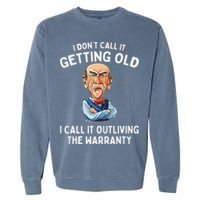 I DonT Call It Getting Old I Call It Outliving The Warranty Garment-Dyed Sweatshirt