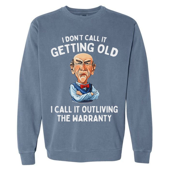 I DonT Call It Getting Old I Call It Outliving The Warranty Garment-Dyed Sweatshirt