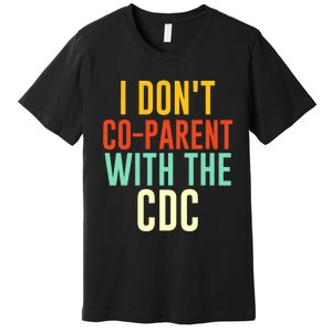 I Don't Co-parent With The CDC Premium T-Shirt