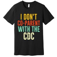 I Don't Co-parent With The CDC Premium T-Shirt