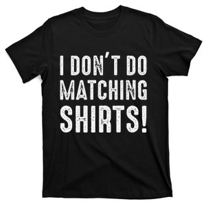 I Dont Do Matching But I Do For Couples T-Shirt