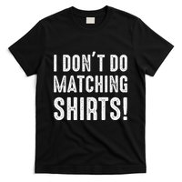 I Dont Do Matching But I Do For Couples T-Shirt