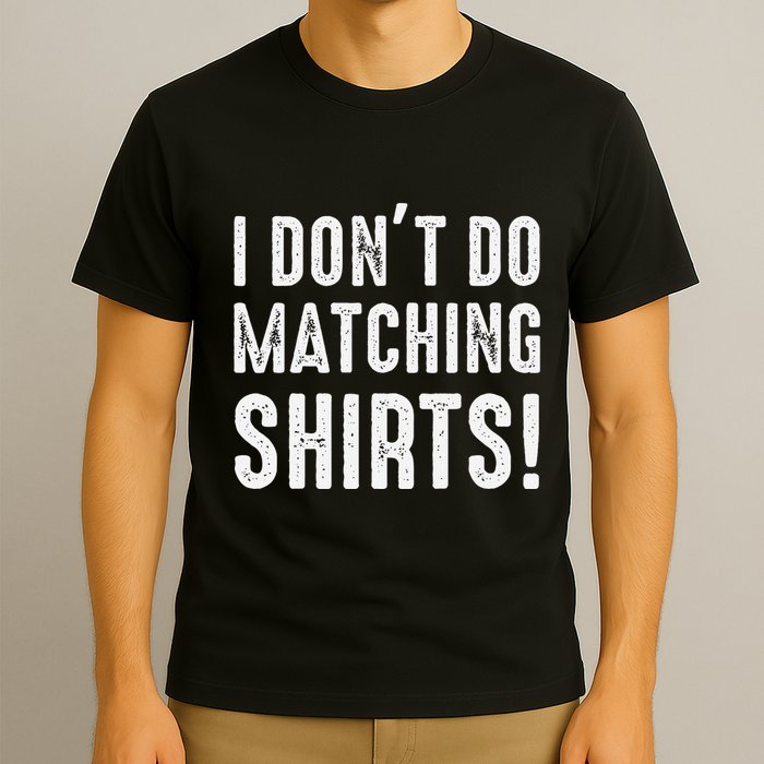 I Dont Do Matching But I Do For Couples T-Shirt