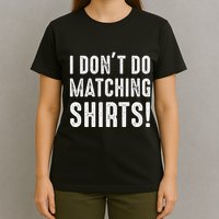 I Dont Do Matching But I Do For Couples T-Shirt