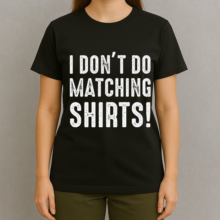 I Dont Do Matching But I Do For Couples T-Shirt