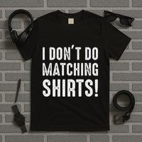 I Dont Do Matching But I Do For Couples T-Shirt
