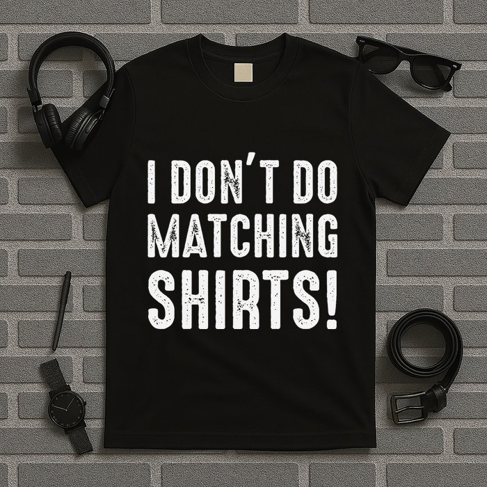 I Dont Do Matching But I Do For Couples T-Shirt