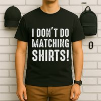 I Dont Do Matching But I Do For Couples T-Shirt