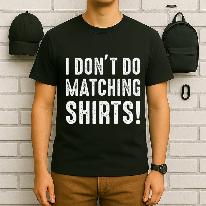 I Dont Do Matching But I Do For Couples T-Shirt