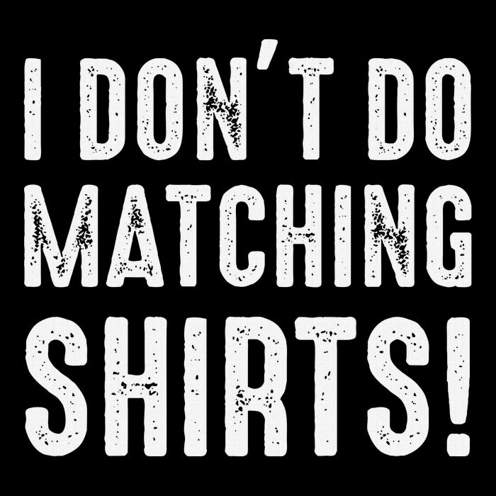 I Dont Do Matching But I Do For Couples T-Shirt