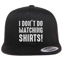 I Dont Do Matching But I Do For Couples Flat Bill Trucker Hat