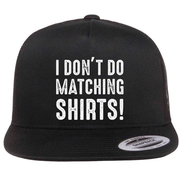 I Dont Do Matching But I Do For Couples Flat Bill Trucker Hat