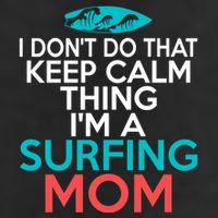 I Dont Do That Calm Thing Im A Surfing Mom Surfer Mother Gift Cool Comfort Performance Bucket Hat