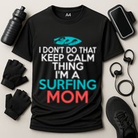 I Dont Do That Calm Thing Im A Surfing Mom Surfer Mother Gift Cooling Performance Crew T-Shirt
