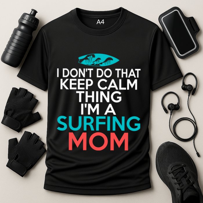 I Dont Do That Calm Thing Im A Surfing Mom Surfer Mother Gift Cooling Performance Crew T-Shirt