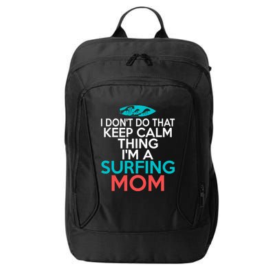 I Dont Do That Calm Thing Im A Surfing Mom Surfer Mother Gift City Backpack