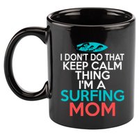 I Dont Do That Calm Thing Im A Surfing Mom Surfer Mother Gift 11oz C Handle Ceramic Mug