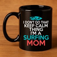 I Dont Do That Calm Thing Im A Surfing Mom Surfer Mother Gift 11oz C Handle Ceramic Mug