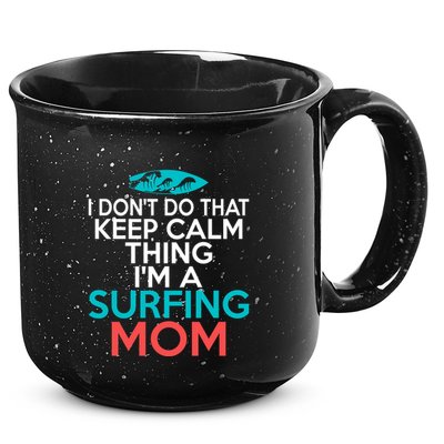 I Dont Do That Calm Thing Im A Surfing Mom Surfer Mother Gift 15oz Campfire Ceramic Mug