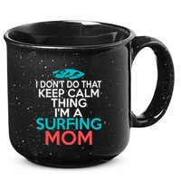 I Dont Do That Calm Thing Im A Surfing Mom Surfer Mother Gift 15oz Campfire Ceramic Mug
