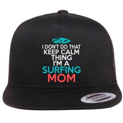I Dont Do That Calm Thing Im A Surfing Mom Surfer Mother Gift Flatbill Hat