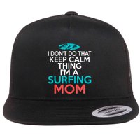 I Dont Do That Calm Thing Im A Surfing Mom Surfer Mother Gift Flat Bill Trucker Hat