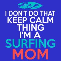 I Dont Do That Calm Thing Im A Surfing Mom Surfer Mother Gift Long Sleeve Shirt