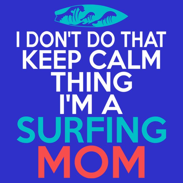 I Dont Do That Calm Thing Im A Surfing Mom Surfer Mother Gift Long Sleeve Shirt