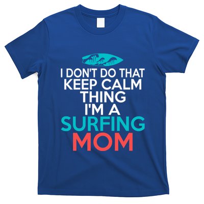 I Dont Do That Calm Thing Im A Surfing Mom Surfer Mother Gift T-Shirt