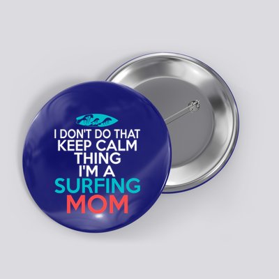 I Dont Do That Calm Thing Im A Surfing Mom Surfer Mother Gift Button