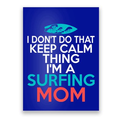 I Dont Do That Calm Thing Im A Surfing Mom Surfer Mother Gift Poster