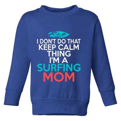 I Dont Do That Calm Thing Im A Surfing Mom Surfer Mother Gift Toddler Sweatshirt