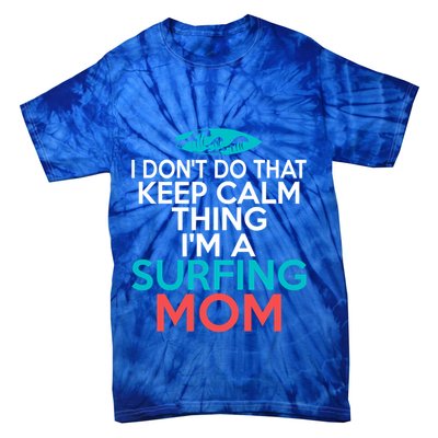 I Dont Do That Calm Thing Im A Surfing Mom Surfer Mother Gift Tie-Dye T-Shirt