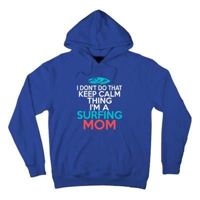 I Dont Do That Calm Thing Im A Surfing Mom Surfer Mother Gift Tall Hoodie