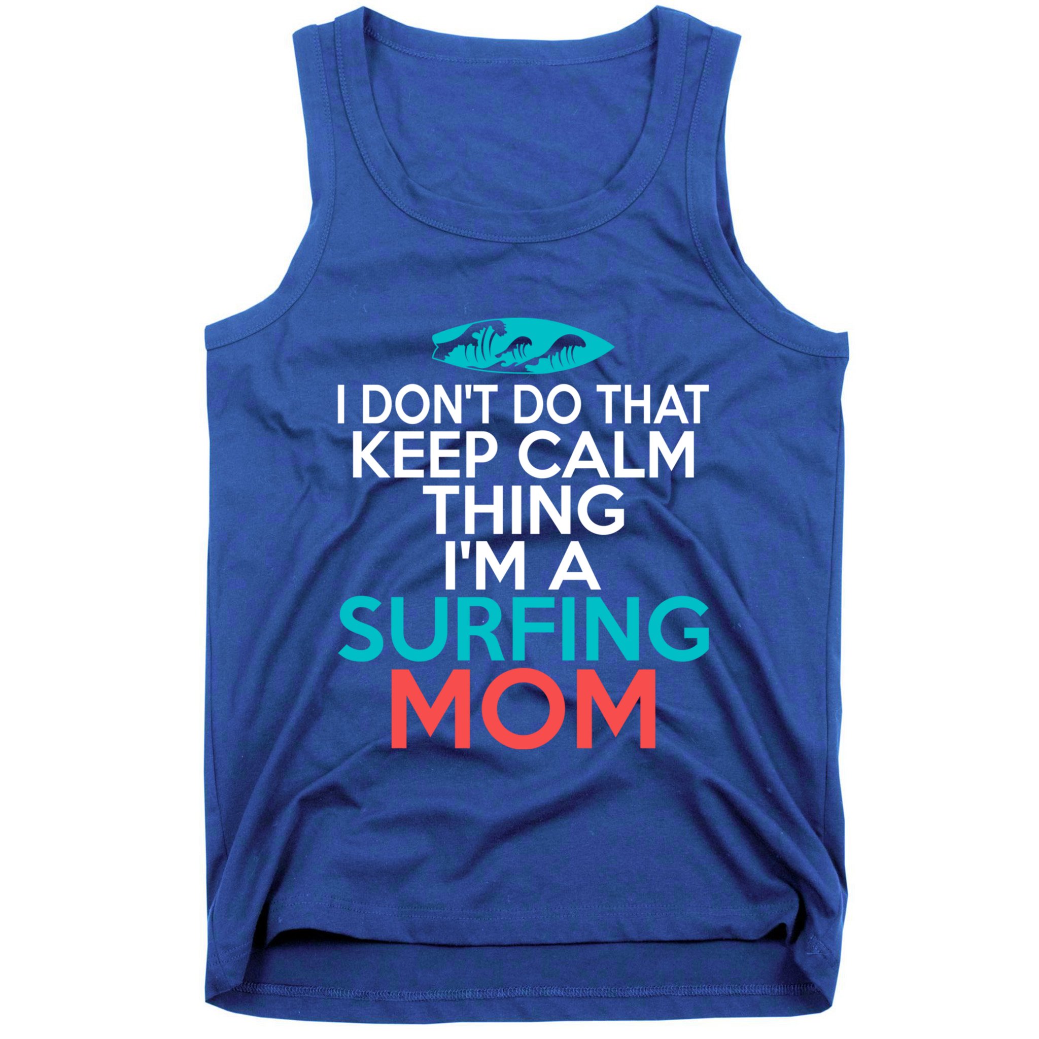 I Dont Do That Calm Thing Im A Surfing Mom Surfer Mother Gift Tank Top