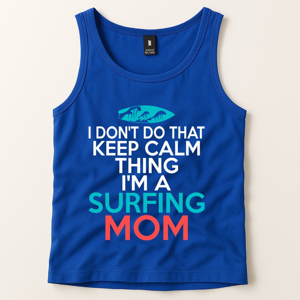 I Dont Do That Calm Thing Im A Surfing Mom Surfer Mother Gift Tank Top