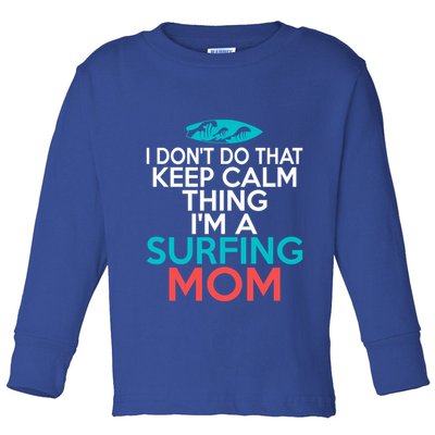 I Dont Do That Calm Thing Im A Surfing Mom Surfer Mother Gift Toddler Long Sleeve Shirt