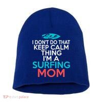 I Dont Do That Calm Thing Im A Surfing Mom Surfer Mother Gift Short Acrylic Beanie