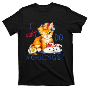 I Dont Do Mornings Cat Cup Of Coffee T-Shirt