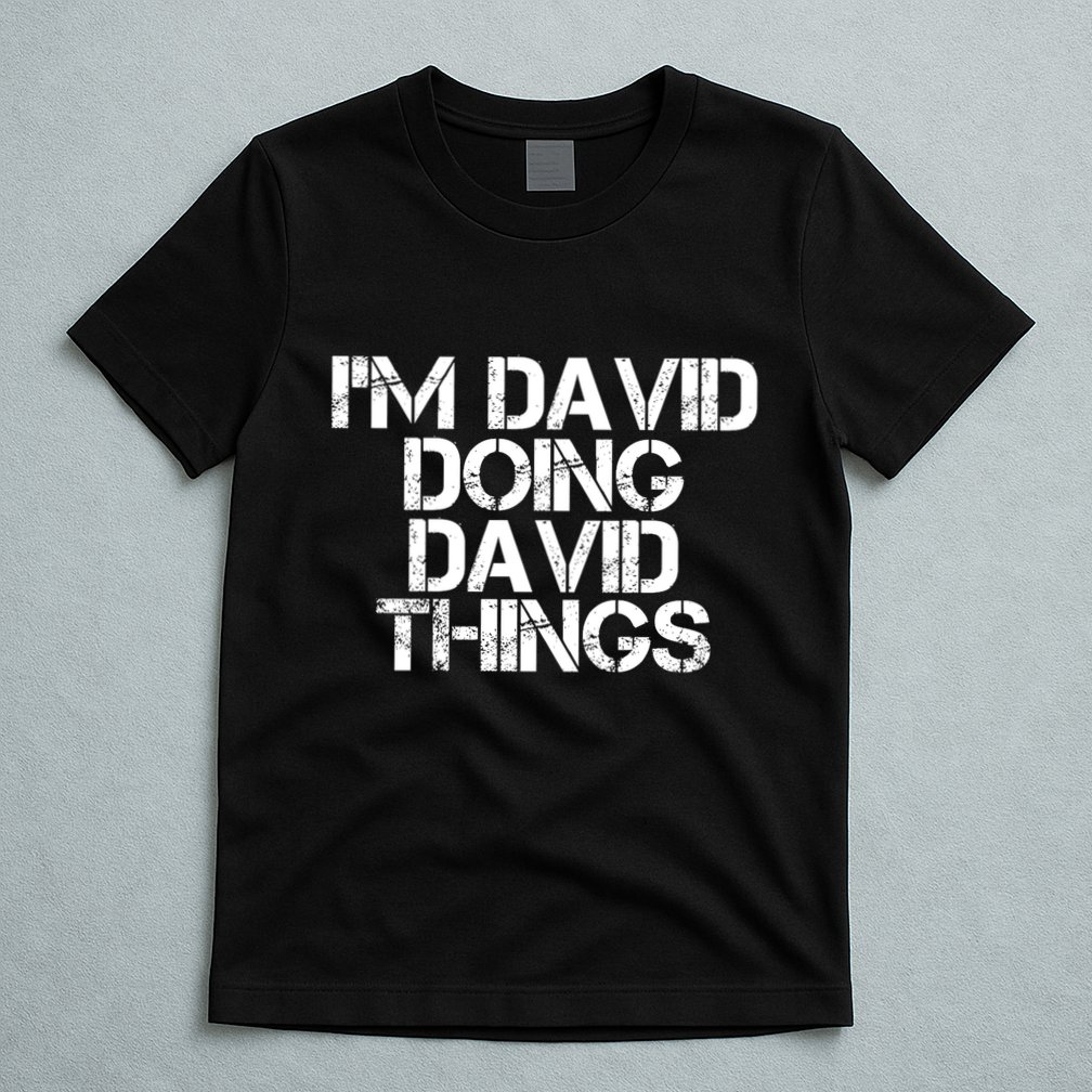 IM David Doing David Things Funny Christmas David Gift Idea T-Shirt