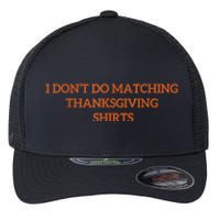 I DonT Do Matching Thanksgiving Shirts For Funny Couples Flexfit Unipanel Trucker Cap