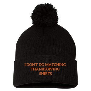 I DonT Do Matching Thanksgiving Shirts For Funny Couples Pom Pom 12in Knit Beanie