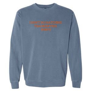 I DonT Do Matching Thanksgiving Shirts For Funny Couples Garment-Dyed Sweatshirt