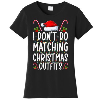 I Don't Do Matching Christmas Outfits Santa Xmas Family Women's T-Shirt