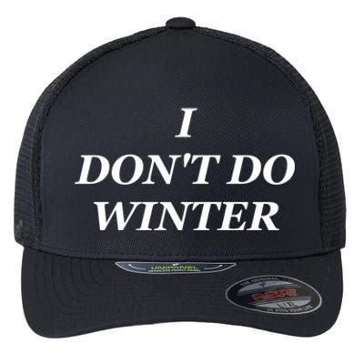 I Dont Do Winter Christmas Shirts I Hate Winter Season Xmas Flexfit Unipanel Trucker Cap