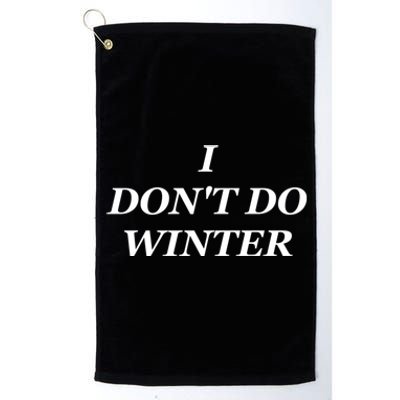 I Dont Do Winter Christmas Shirts I Hate Winter Season Xmas Platinum Collection Golf Towel