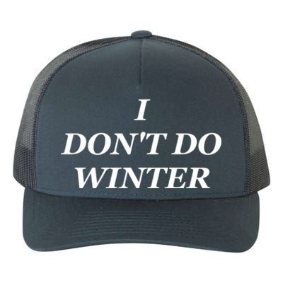 I Dont Do Winter Christmas Shirts I Hate Winter Season Xmas Yupoong Adult 5-Panel Trucker Hat