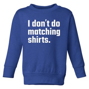 I Don't Do Matching Cool Gift But I Do Wedding Married Couple Gift Toddler Sweatshirt