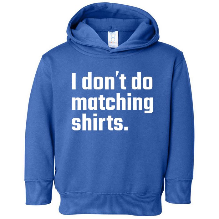 I Don't Do Matching Cool Gift But I Do Wedding Married Couple Gift Toddler Hoodie