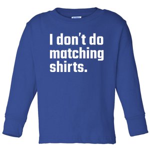 I Don't Do Matching Cool Gift But I Do Wedding Married Couple Gift Toddler Long Sleeve Shirt